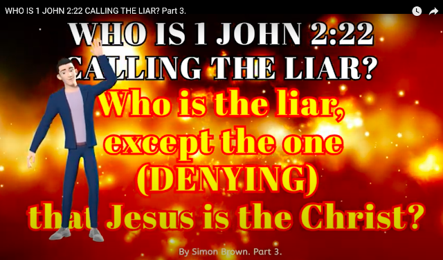 WHO IS 1 JOHN 2:22 CALLING THE LIAR? Part 3.