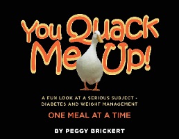 Image: You Quack Me Up! A Fun Look at a Serious Subject - Diabetes and Weight Management, One Meal at a Time | Hardcover: 74 pages | by Peggy Brickert (Author). Publisher: Peggy J Brickert (October 1, 2020)
