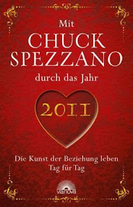 Mit Chuck Spezzano durch das Jahr 2011: Die Kunst der Beziehung leben Tag für Tag