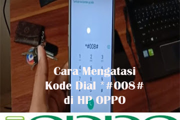 √ Cara Mengatasi Arahan Dial *#008# Di Hp Oppo