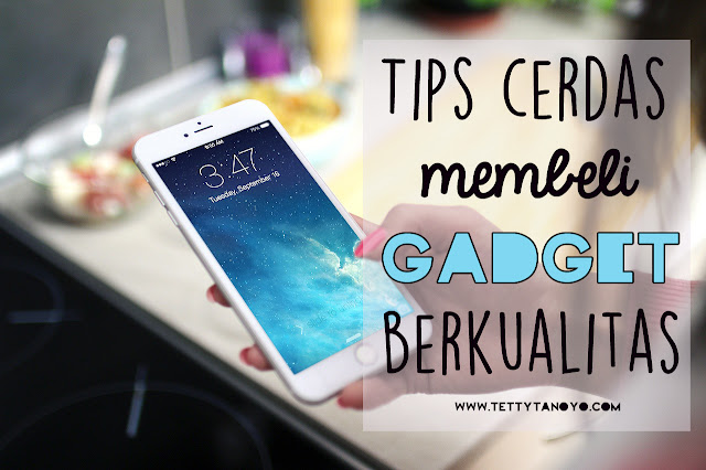 tips cerdas membeli gadget berkualitas