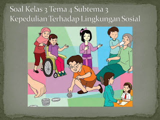 Soal Tematik Kelas 3 Tema 4 Subtema 3 Peduli Lingkungan Sosial