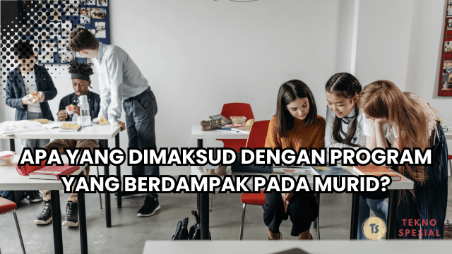 Apa yang Dimaksud dengan Program yang Berdampak pada Murid? Mari Kita Pelajari