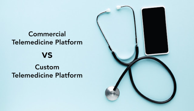 Commercial Telemedicine Platform vs Custom Telemedicine Platform