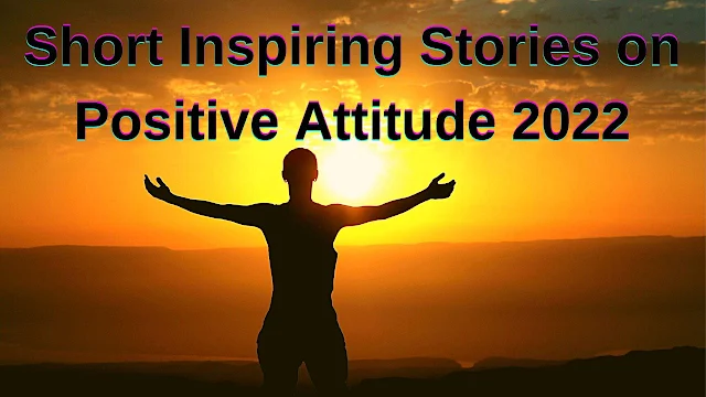 4_short_inspiring_stories_on_positive_attitude_2022