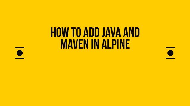How to add Java and Maven in alpine
