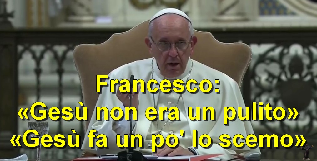 http://giacintobutindaro.org/2016/06/19/francesco-gesu-non-era-un-pulito-gesu-fa-un-po-lo-scemo/