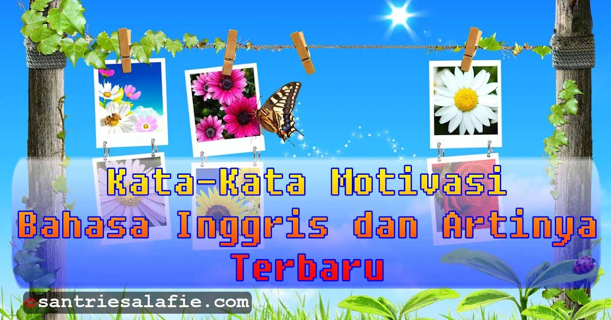 Kumpulan Kata Kata  Motivasi Bahasa  Inggris  dan  Artinya  Terbaru