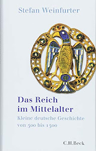 Das Reich im Mittelalter: Kleine deutsche Geschichte von 500 bis 1500