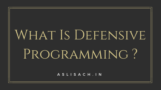 What Is Defensive Programming ?