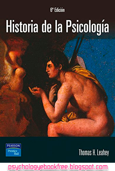 [Libro] [pdf] Historia de la psicología | Thomas H Leahey | Editorial Prentice Hall Pearson | 6ta edición | 1141 páginas | Peso: 7 MB