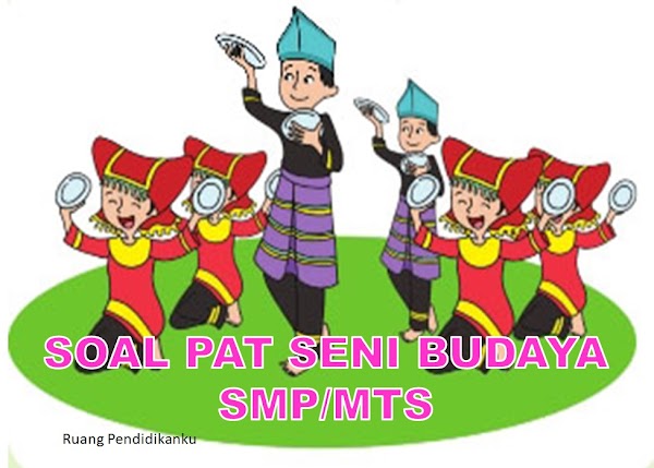 Contoh Soal UKK/PAT Seni Budaya Kelas 7 SMP/MTs Kurikulum 2013 Tahun 2022 