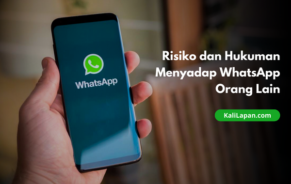 Risiko dan Hukuman Menyadap WhatsApp Orang Lain