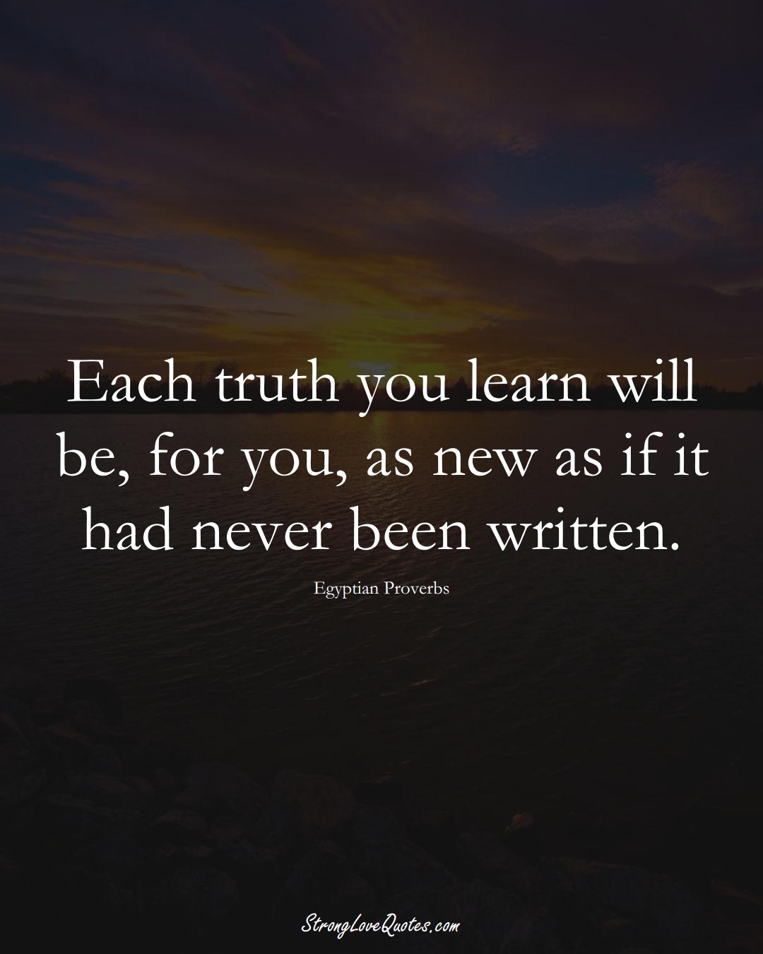 Each truth you learn will be, for you, as new as if it had never been written. (Egyptian Sayings);  #MiddleEasternSayings
