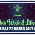 This Week I Like... #32 dal 27 Marzo al 2 Aprile