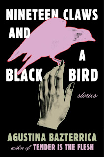 Nineteen Claws and a Black Bird: Stories by Agustina Bazterrica