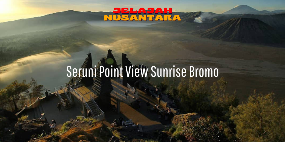 seruni point view sunrise wisata gunung Bromo