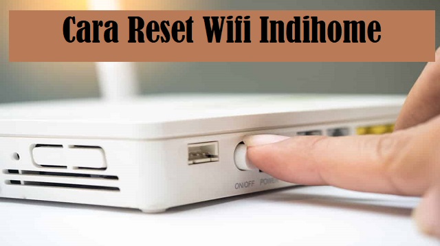 Cara Reset Wifi Indihome