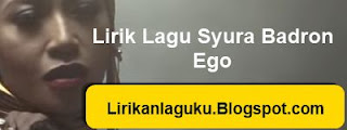 Lirik Lagu Syura Badron - Ego