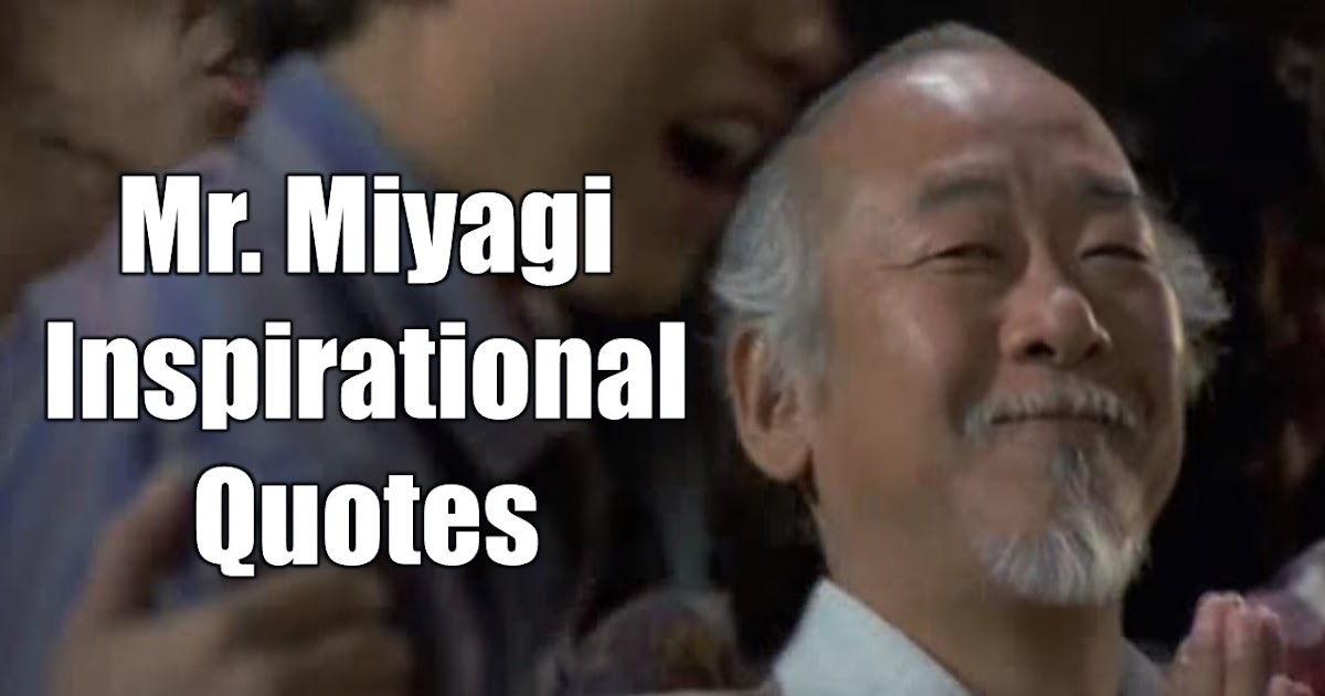 20 Mr. Miyagi Inspirational Quotes For Wisdom - Motivate 