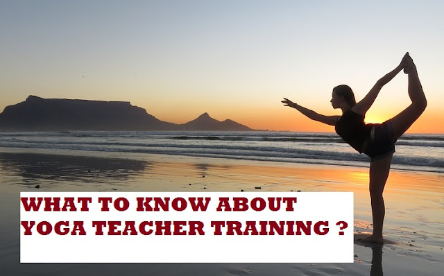WHAT TO KNOW ABOUT YOGA TEACHER TRAINING ?