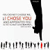 You did not choose me, but I CHOSE YOU...