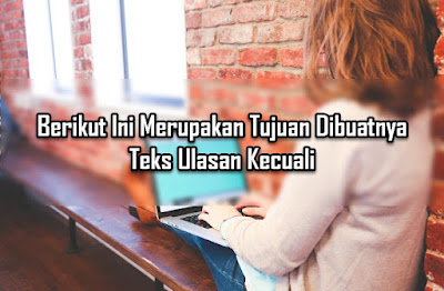 Berikut Ini Merupakan Tujuan Dibuatnya Teks Ulasan Kecuali