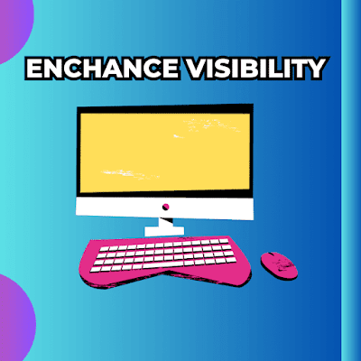 Enhance visibility