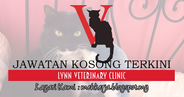 Jawatan Kosong Terkini 2017 di Lynn Veterinary Clinic mehkerja