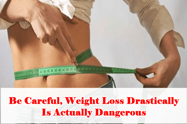 Be Careful, Weight Loss Drastically Is Actually Dangerous