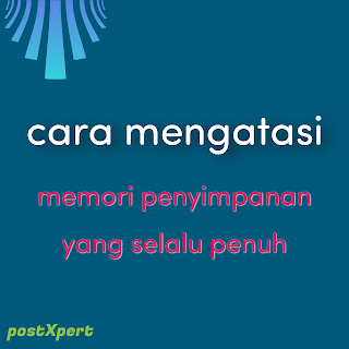 Cara mengatasi memori penyimpanan yang selalu penuh