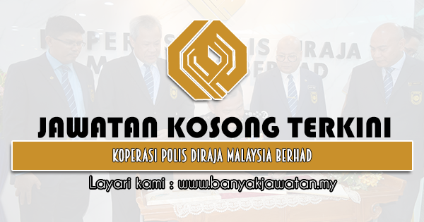 Jawatan Kosong Di Koperasi Polis Diraja Malaysia Berhad 23 Julai 2021 Kerja Kosong 2021 Jawatan Kosong Kerajaan 2021