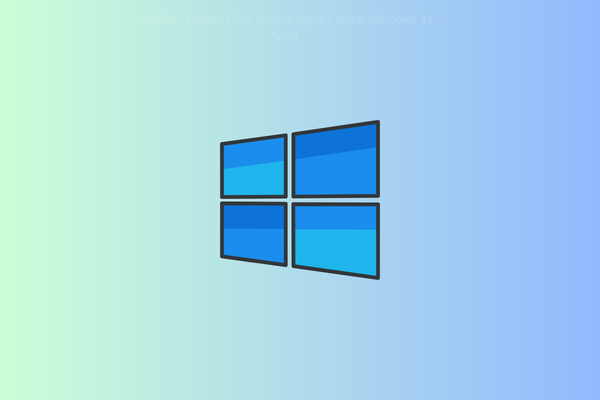Panduan Mudah Cara Melihat Spek Laptop Windows 11 Anda