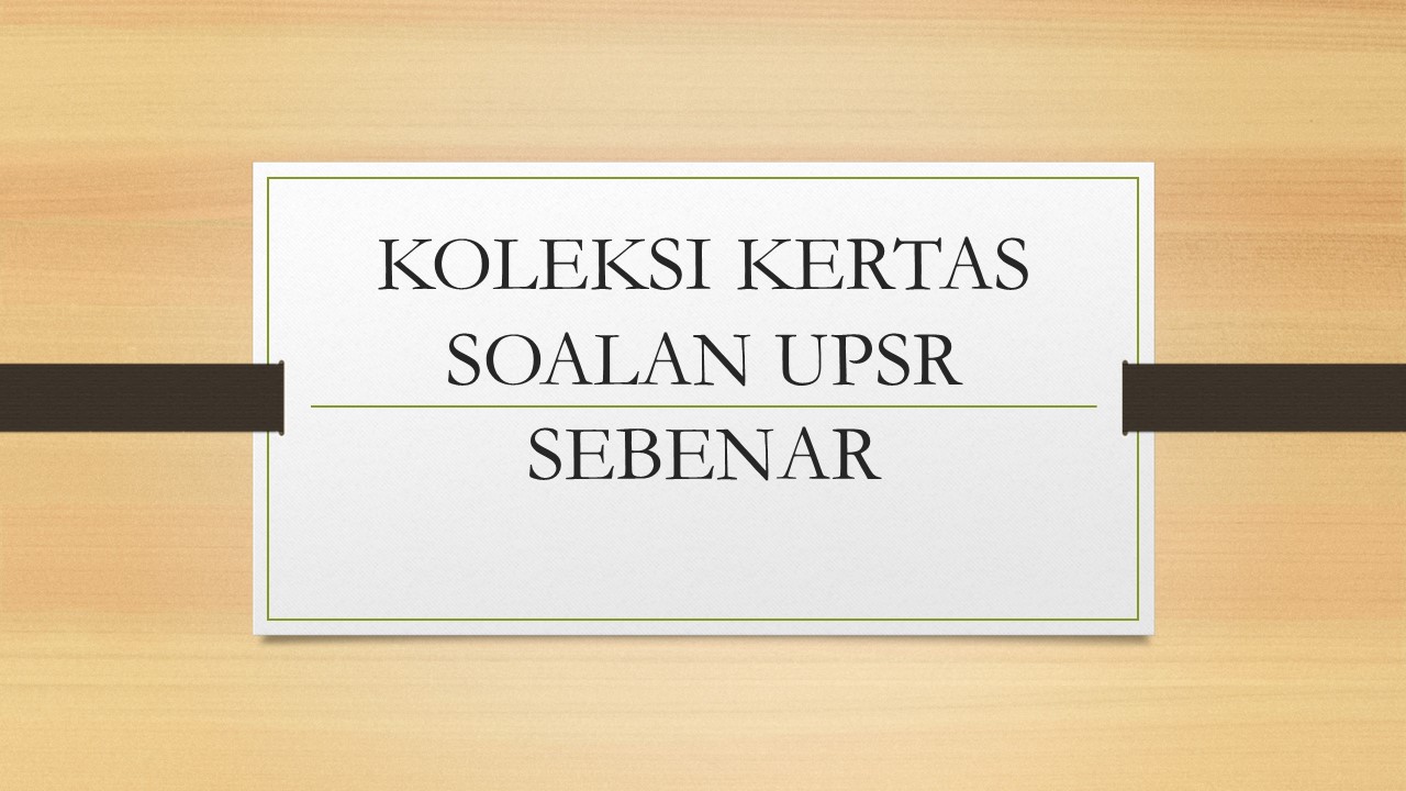 KOLEKSI SOALAN UPSR SEBENAR