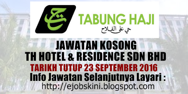 Jawatan Kosong TH Hotel & Residence Sdn Bhd (Lembaga Tabung Haji) - 23 September 2016