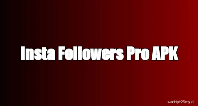 link download Insta Followers Pro Apk