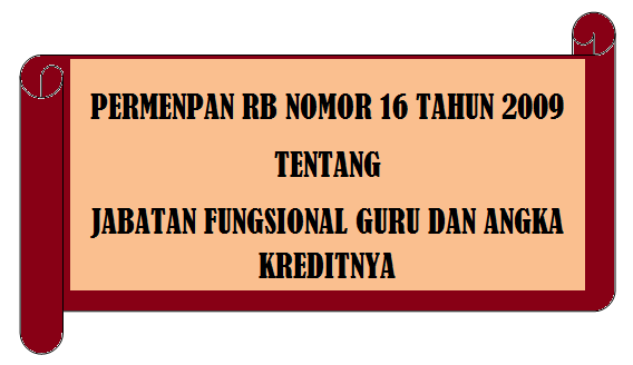  (Tentang) Jabatan Fungsional Guru & Angka Kreditnya  Permenpan RB No 16 [Tahun] 2009 (Tentang) Jabatan Fungsional Guru & ANGKA KREDITNYA