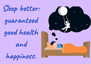 Sleep better: guaranteed good health and happiness.