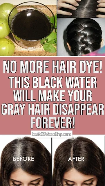 No More Hair Dye! This Black Water Will Make Your Gray Hair To Disappear Forever