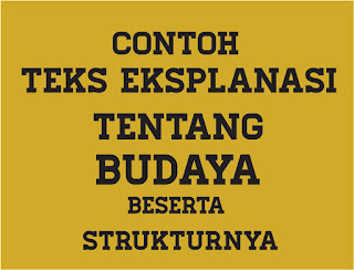 Contoh Teks Eksplanasi Tentang Budaya Beserta Strukturnya 