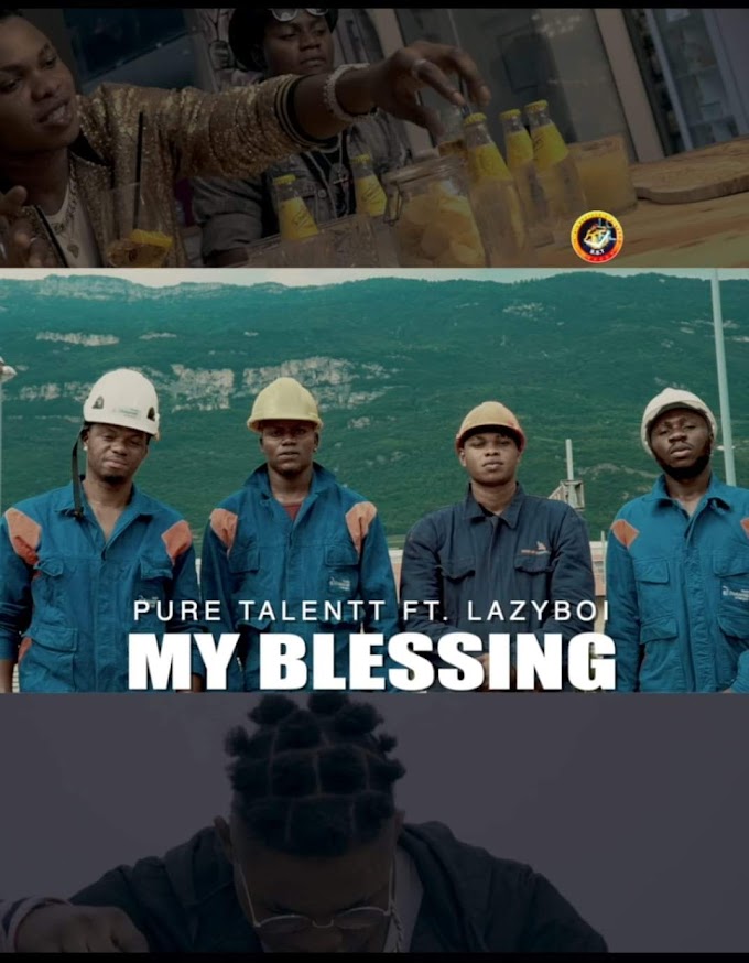 [Video] Pure Talent Ft. Lazyboi – My Blessings