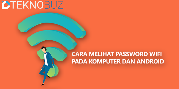 Cara Melihat Password Wifi Pada Komputer Dan Android