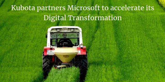 Kubota partners Microsoft to accelerate its Digital Transformation