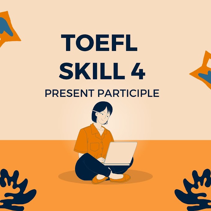 Skill 4 Mengerjakan Soal TOEFL Skor diatas 500 - Mudah, Cepat, dan Tepat