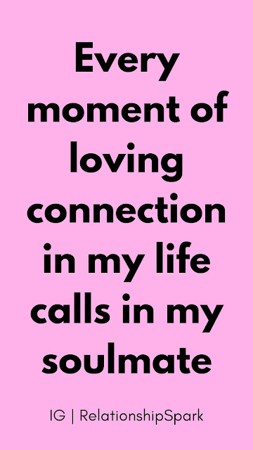 Every moment of loving connection in my life calls in my soulmate