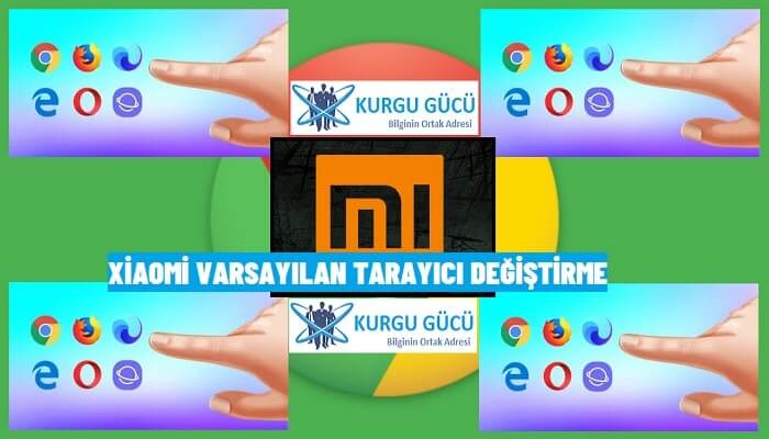 Xiaomi Varsayılan Tarayıcı Nasıl Değiştirilir?