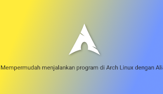 Mempermudah menjalankan program di Arch Linux dengan Alias