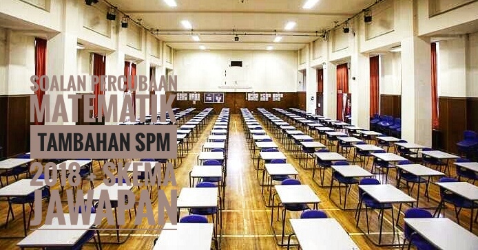 Soalan Percubaan Matematik Tambahan SPM 2018 + Skema 