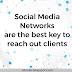 social media networks are the best key to reach out clients