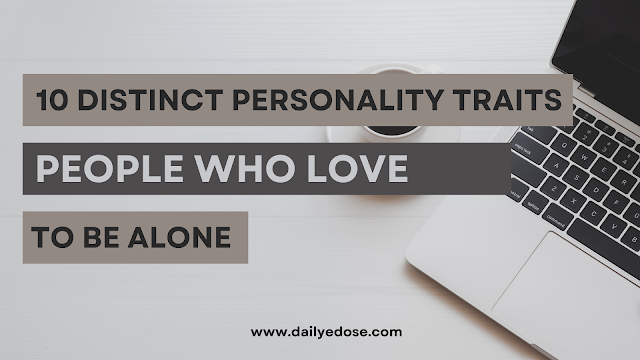 Embracing Solitude: 10 Distinct Personality Traits of People Who Love to Be Alone